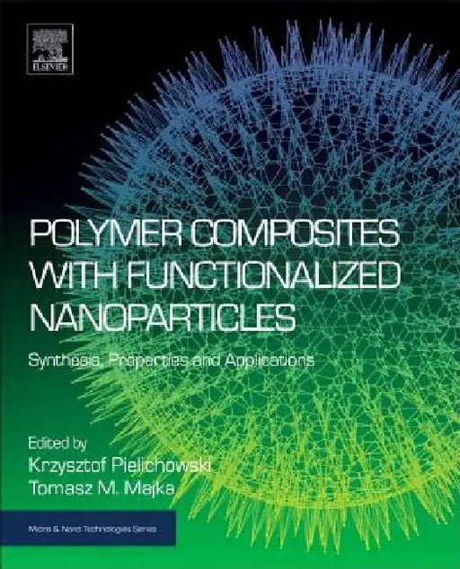 Polymer Composites with Functionalized Nanoparticles: Synthesis, Properties, and Applications by Krzysztof Pielichowski