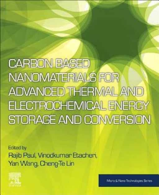Carbon Based Nanomaterials for Advanced Thermal and Electrochemical Energy Storage and Conversion by Rajib Paul