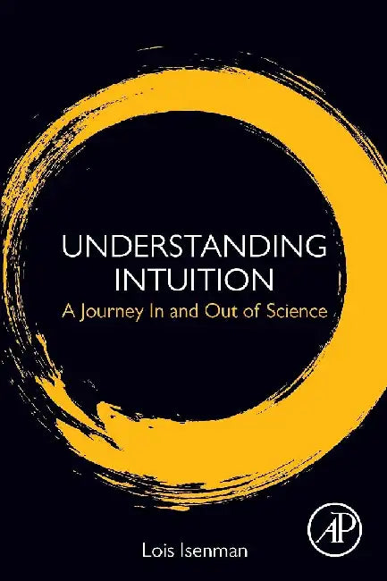 Understanding Intuition: A Journey In and Out of Science by Isenman, Lois