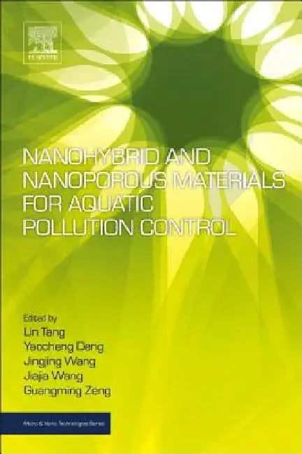 Nanohybrid and Nanoporous Materials for Aquatic Pollution Control by Lin Tang