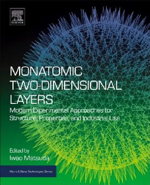 Monatomic Two-Dimensional Layers: Modern Experimental Approaches for Structure, Properties, and Industrial Use by Iwao Matsuda