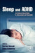 Sleep and ADHD: An Evidence-Based Guide to Assessment and Treatment by Harriet Hiscock