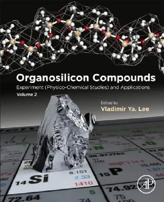Organosilicon Compounds: Experiment (Physico-Chemical Studies) and Applications by Vladimir Ya Lee