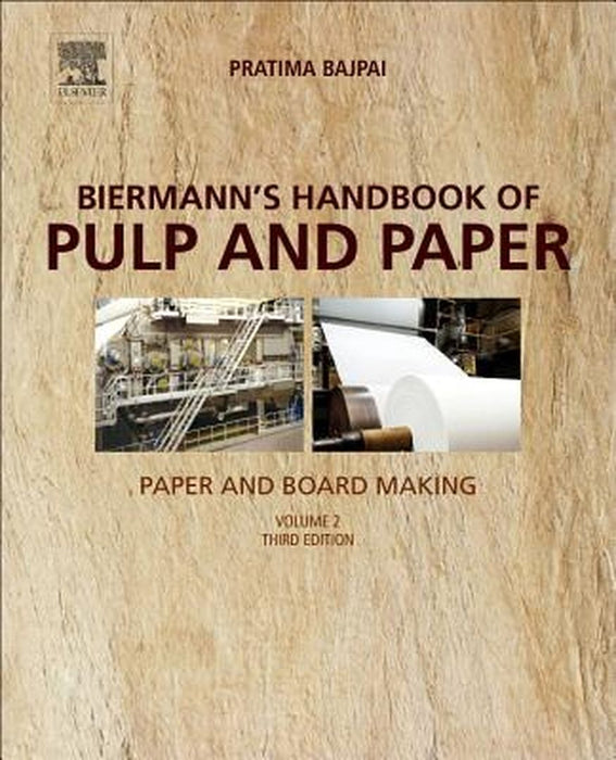 Biermann's Handbook of Pulp and Paper: Paper and Board Making 3ed: by Bajpai Pratima