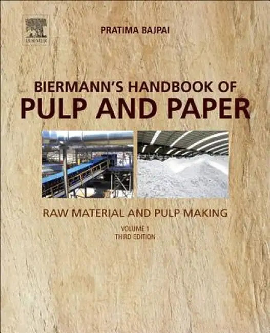 Biermann's Handbook of Pulp and Paper: Raw Material and Pulp Making 3ed: by Bajpai Pratima