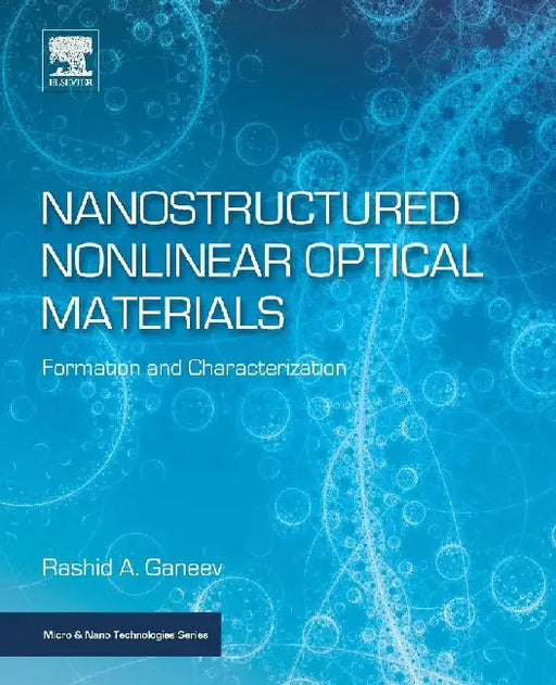 Nanostructured Nonlinear Optical Materials: Formation and Characterization by Ganeev, Rashid A.