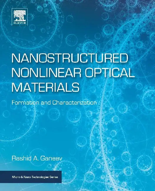 Nanostructured Nonlinear Optical Materials: Formation and Characterization by Ganeev, Rashid A.
