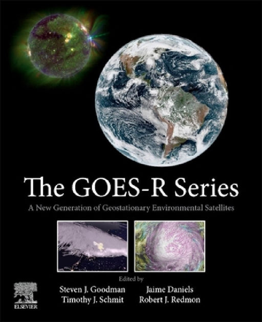 The GOES-R Series: A New Generation of Geostationary Environmental Satellites by Steven J. Goodman