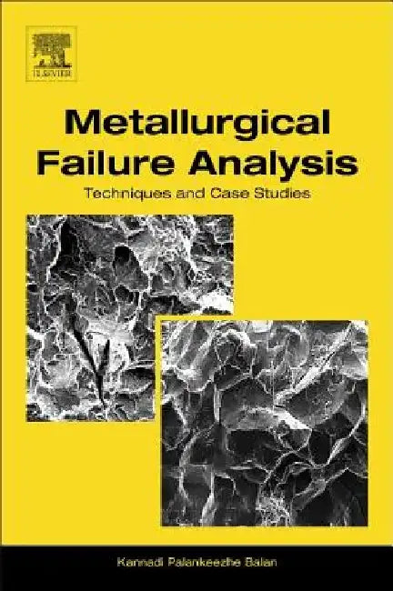 Metallurgical Failure Analysis: Techniques and Case Studies by Kannadi Palankeezhe Balan