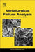 Metallurgical Failure Analysis: Techniques and Case Studies by Kannadi Palankeezhe Balan