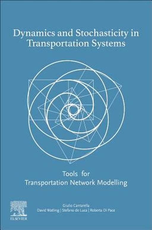 Dynamics and Stochasticity in Transportation Systems: Tools for Transportation Network Modeling by Cantarella Giulio