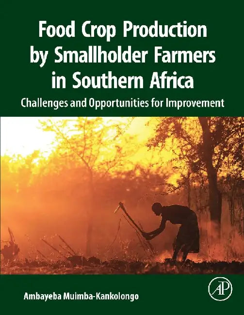 Food Crop Production by Smallholder Farmers in Southern Africa: Challenges and Opportunities for Improvement by Muimba-Kankolongo, Ambayeba
