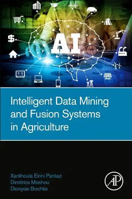 Intelligent Data Mining and Fusion Systems in Agriculture by Pantazi Xanthoula-Eirini