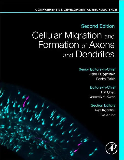 Cellular Migration and Formation of Axons and Dendrites: Comprehensive Developmental Neuroscience by Chen, Kwan, Rubenstein , Rakic
