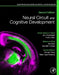 Neural Circuit and Cognitive Development: Comprehensive Developmental Neuroscience by John Rubenstein