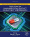 The Future of Pharmaceutical Product Development and Research by Tekade