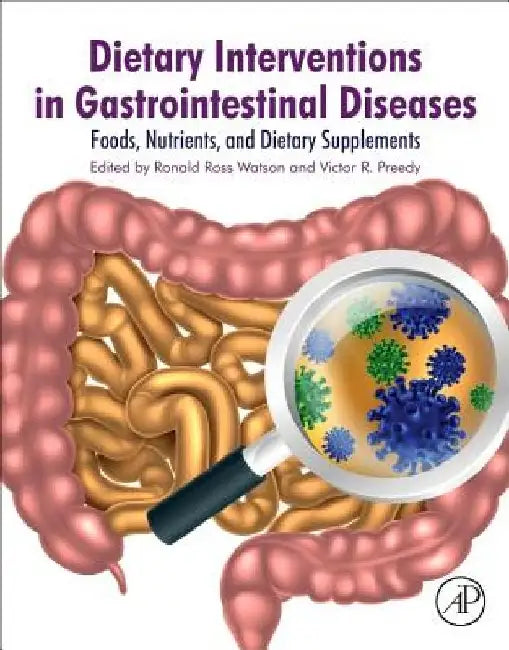 Dietary Interventions in Gastrointestinal Diseases: Foods, Nutrients, and Dietary Supplements by Ronald Ross Watson