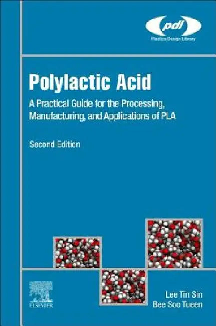 Polylactic Acid: A Practical Guide for the Processing, Manufacturing, and Applications of PLA by Lee Tin Sin
