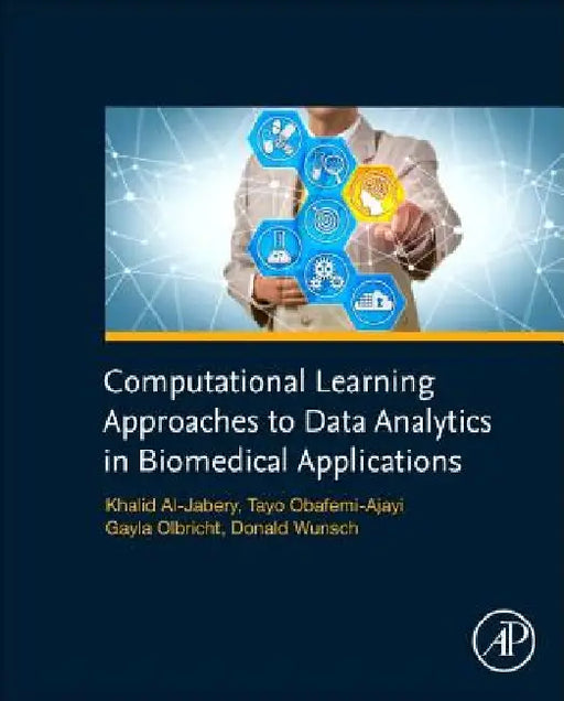 Computational Learning Approaches to Data Analytics in Biomedical Applications by Khalid Al-Jabery