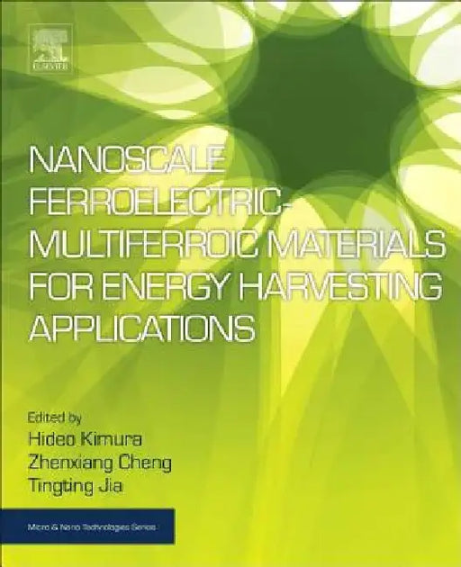 Nanoscale Ferroelectric-Multiferroic Materials for Energy Harvesting Applications by Hideo Kimura