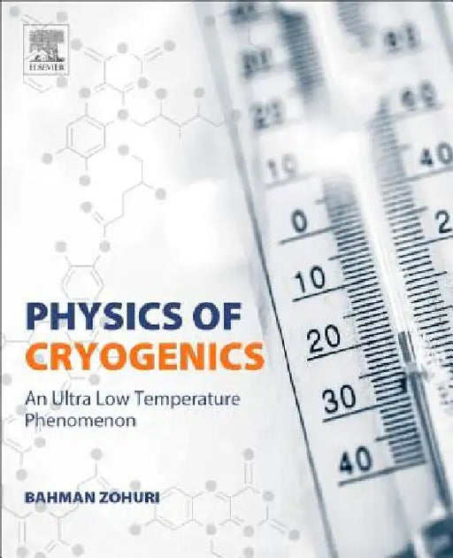 Physics of Cryogenics: An Ultralow Temperature Phenomenon by Bahman Zohuri