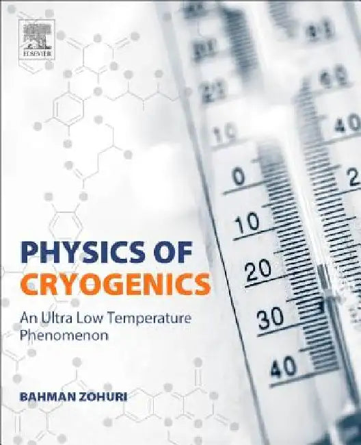 Physics of Cryogenics: An Ultralow Temperature Phenomenon by Bahman Zohuri
