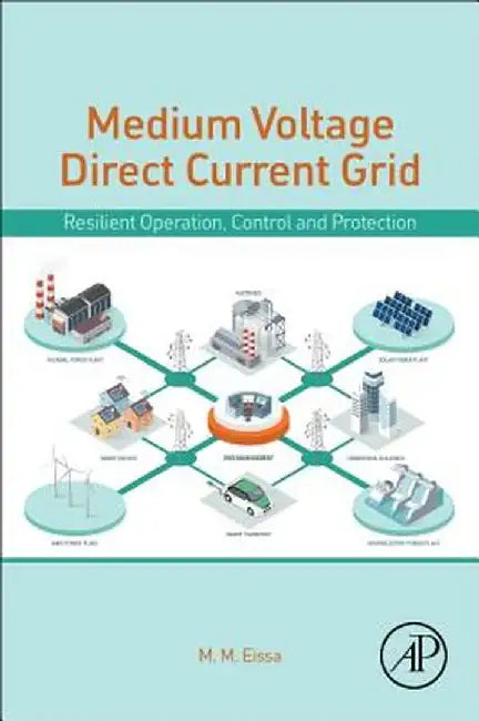 Medium-Voltage Direct Current Grid: Resilient Operation Control and Protection by Eissa M. M.