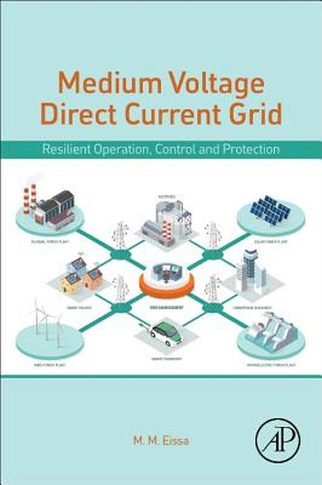 Medium-Voltage Direct Current Grid: Resilient Operation Control and Protection by Eissa M. M.