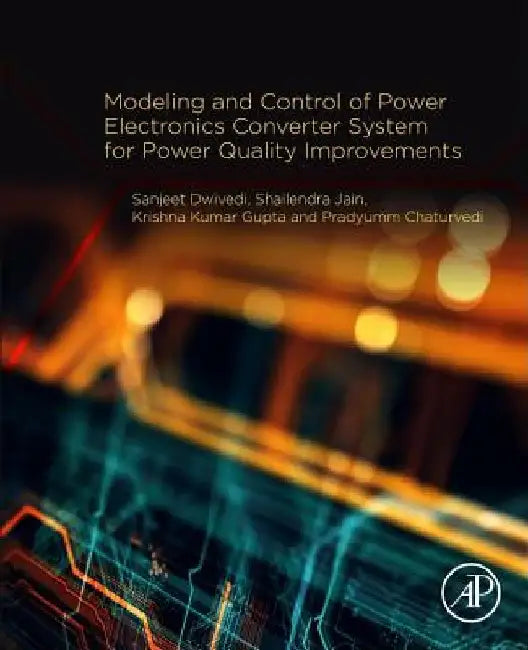 Modeling and Control of Power Electronics Converter System for Power Quality Improvements by Sanjeet Kumar Dwivedi