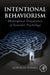Intentional Behaviorism: Philosophical Foundations of Economic Psychology by Gordon Foxall