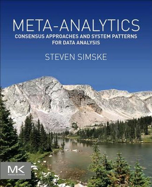 Meta-Analytics: Consensus Approaches and System Patterns for Data Analysis by Simske Steven