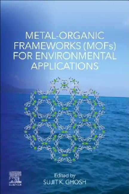 Metal-Organic Frameworks (MOFs) for Environmental Applications by Sujit K. Ghosh
