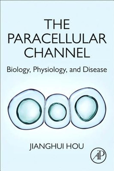 The Paracellular Channel: Biology Physiology and Disease 1ed: by Hou Jianghui