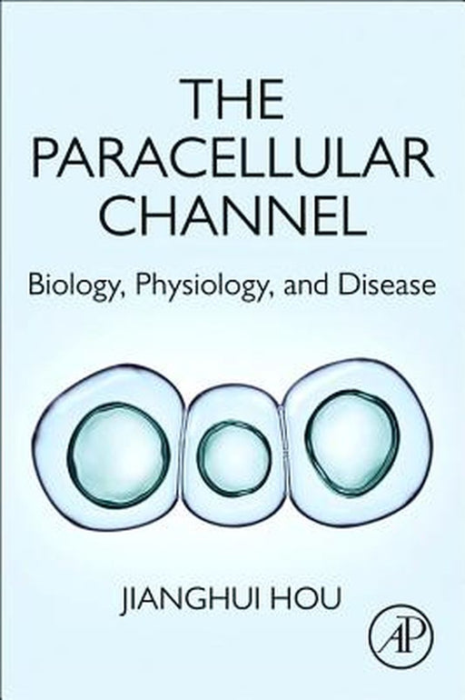 The Paracellular Channel: Biology Physiology and Disease 1ed: by Hou Jianghui