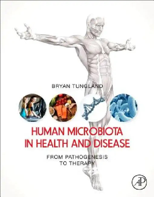 Human Microbiota in Health and Disease: From Pathogenesis to Therapy by Bryan Tungland