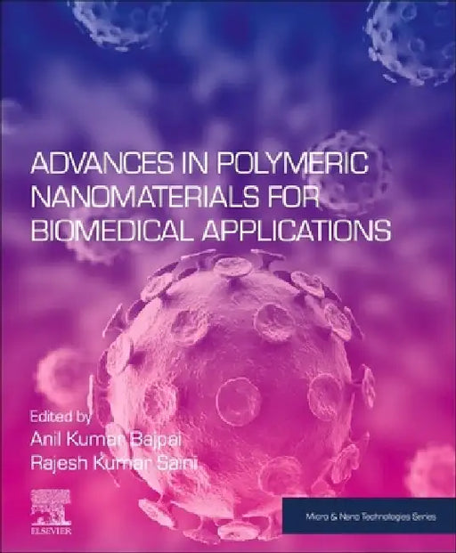Advances in Polymeric Nanomaterials for Biomedical Applications by Anil Kumar Bajpai
