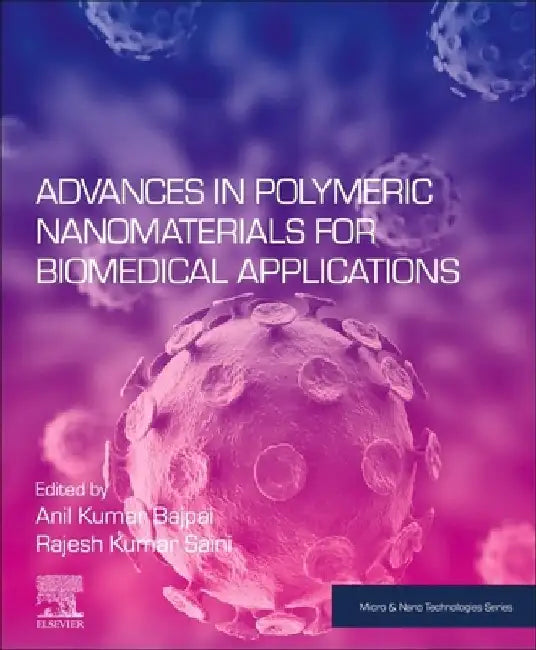 Advances in Polymeric Nanomaterials for Biomedical Applications by Anil Kumar Bajpai