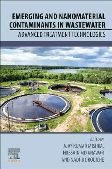 Emerging and Nanomaterial Contaminants in Wastewater: Advanced Treatment Technologies by Ajay Kumar Mishra