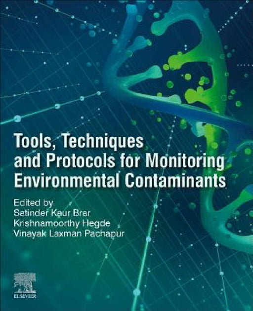 Tools, Techniques and Protocols for Monitoring Environmental Contaminants by Satinder Kaur Brar