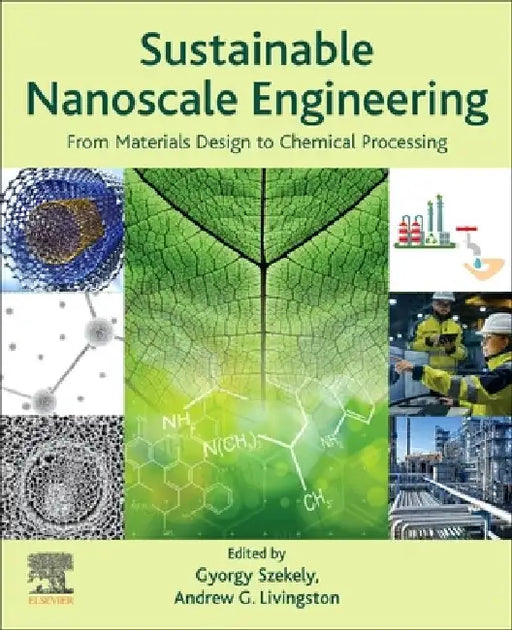 Sustainable Nanoscale Engineering: From Materials Design to Chemical Processing by Gyorgy Szekely