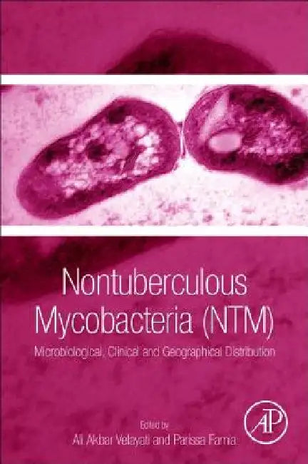 Nontuberculous Mycobacteria (NTM): Microbiological, Clinical and Geographical Distribution by Ali Akbar Velayati