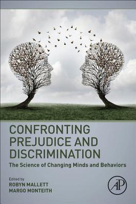 Confronting Prejudice and Discrimination: The Science of Changing Minds and Behaviors by Mallett Robyn