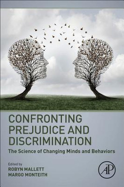 Confronting Prejudice and Discrimination: The Science of Changing Minds and Behaviors by Mallett Robyn