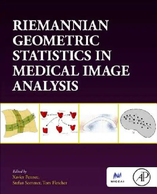 Riemannian Geometric Statistics in Medical Image Analysis by Xavier Pennec