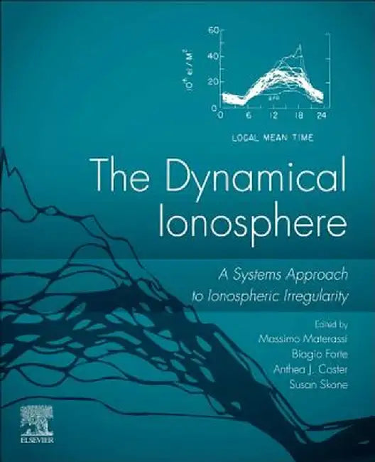 The Dynamical Ionosphere: A Systems Approach to Ionospheric Irregularity by Materassi Massimo