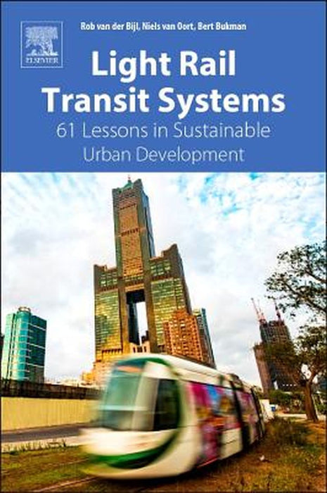 Light Rail Transit Systems: 61 Lessons in Sustainable Urban DevelopmenT by Der Bijl Rob van