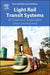 Light Rail Transit Systems: 61 Lessons in Sustainable Urban DevelopmenT by Der Bijl Rob van