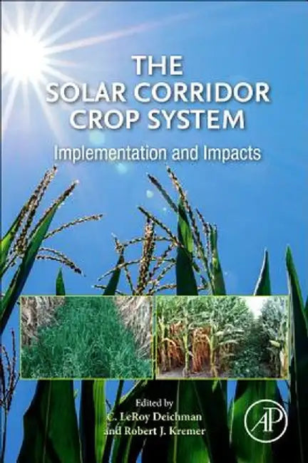 The Solar Corridor Crop System: Implementation and Impacts by Deichman C. LeRoy