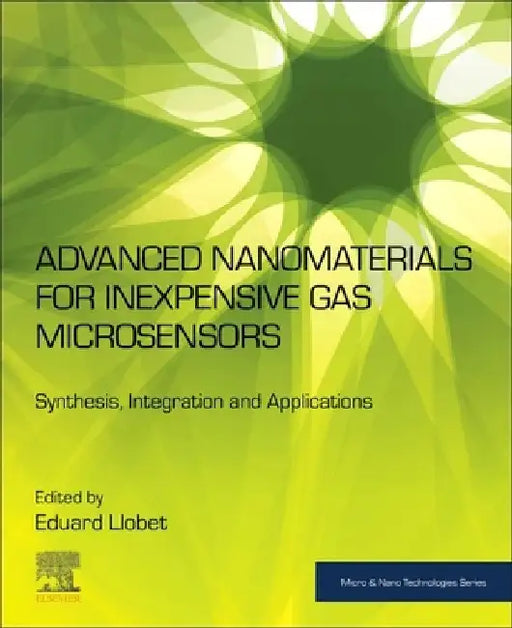 Advanced Nanomaterials for Inexpensive Gas Microsensors: Synthesis, Integration and Applications by Eduard Llobet Valero