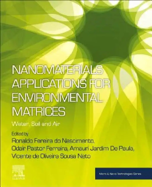 Nanomaterials Applications for Environmental Matrices: Water, Soil and Air by Ronaldo Do Nascimento